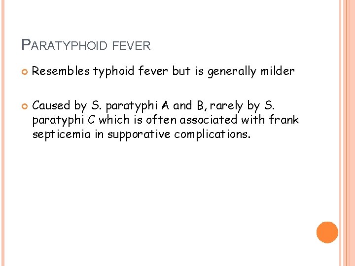 PARATYPHOID FEVER Resembles typhoid fever but is generally milder Caused by S. paratyphi A