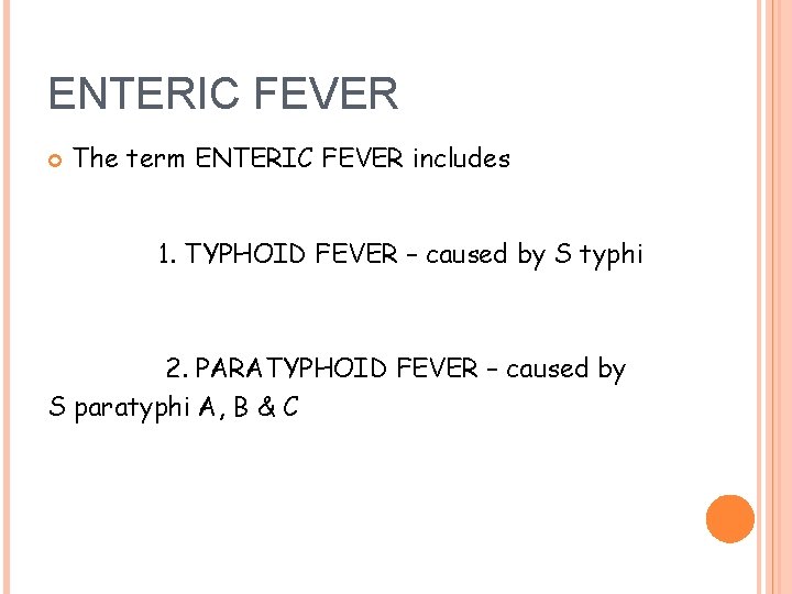ENTERIC FEVER The term ENTERIC FEVER includes 1. TYPHOID FEVER – caused by S