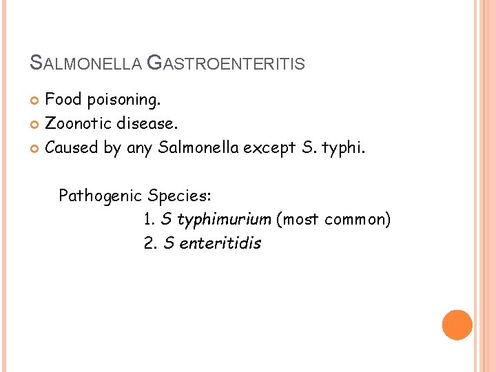 SALMONELLA GASTROENTERITIS Food poisoning. Zoonotic disease. Caused by any Salmonella except S. typhi. Pathogenic