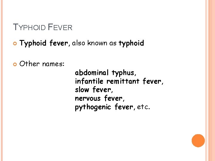 TYPHOID FEVER Typhoid fever, also known as typhoid Other names: abdominal typhus, infantile remittant