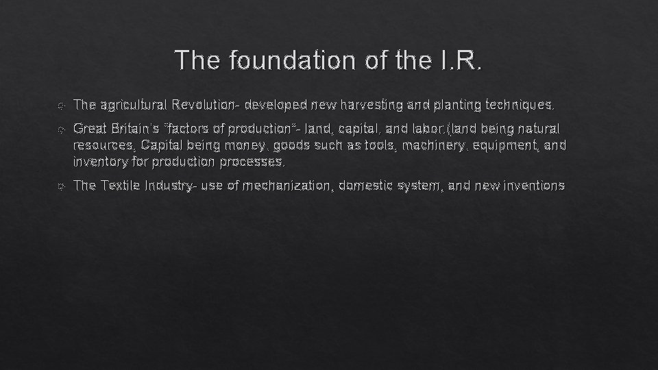 The foundation of the I. R. The agricultural Revolution- developed new harvesting and planting The foundation of the I. R. The agricultural Revolution- developed new harvesting and planting