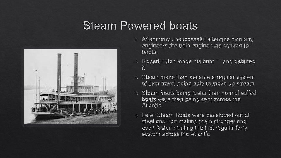 Steam Powered boats After many unsuccessful attempts by many engineers the train engine was Steam Powered boats After many unsuccessful attempts by many engineers the train engine was