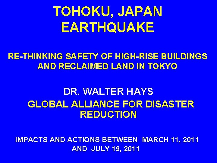 TOHOKU, JAPAN EARTHQUAKE RE-THINKING SAFETY OF HIGH-RISE BUILDINGS AND RECLAIMED LAND IN TOKYO DR.