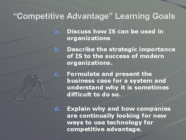 “Competitive Advantage” Learning Goals a. Discuss how IS can be used in organizations b.