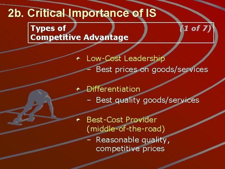 2 b. Critical Importance of IS Types of Competitive Advantage (1 of 7) Low-Cost
