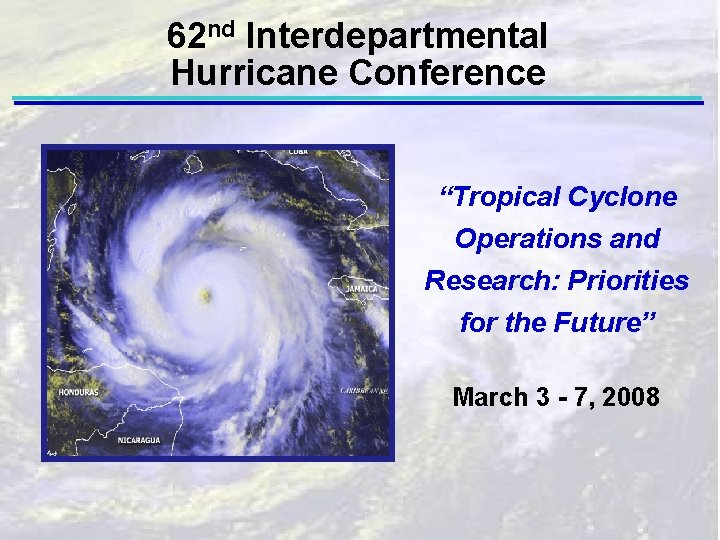 62 nd Interdepartmental Hurricane Conference “Tropical Cyclone Operations and Research: Priorities for the Future”