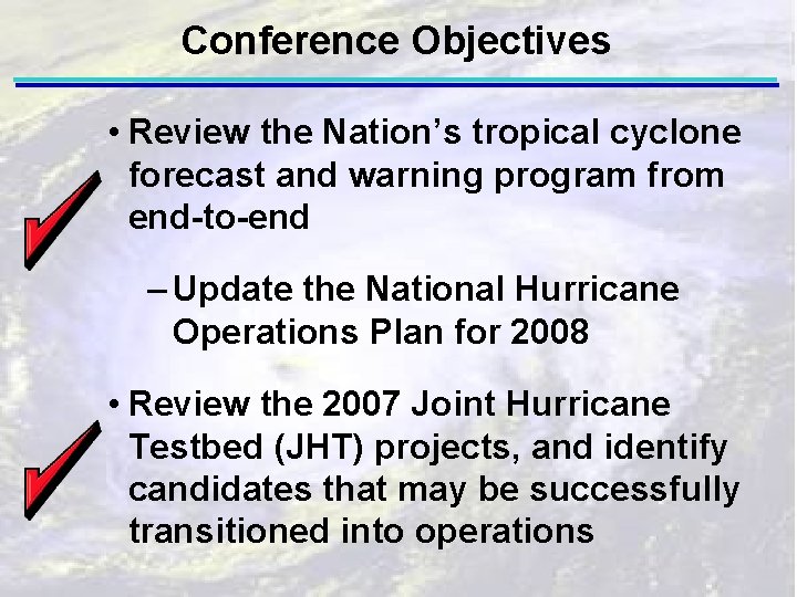 Conference Objectives • Review the Nation’s tropical cyclone forecast and warning program from end-to-end