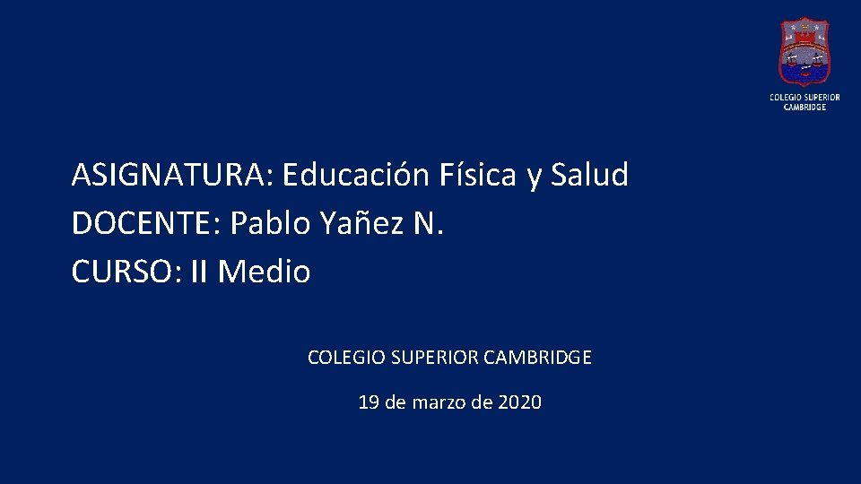 ASIGNATURA: Educación Física y Salud DOCENTE: Pablo Yañez N. CURSO: II Medio COLEGIO SUPERIOR