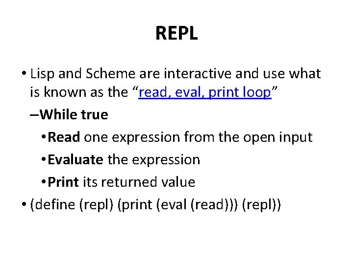 REPL • Lisp and Scheme are interactive and use what is known as the