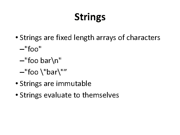 Strings • Strings are fixed length arrays of characters –"foo" –"foo barn" –"foo "bar"”