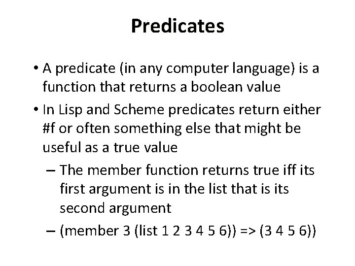 Predicates • A predicate (in any computer language) is a function that returns a