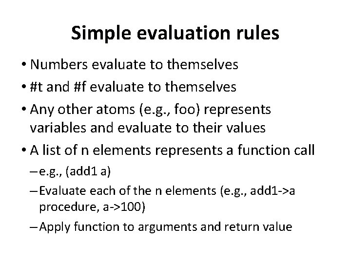 Simple evaluation rules • Numbers evaluate to themselves • #t and #f evaluate to