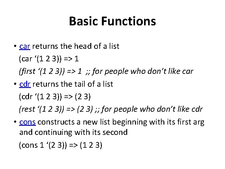 Basic Functions • car returns the head of a list (car ‘(1 2 3))