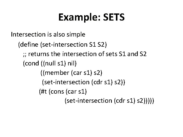 Example: SETS Intersection is also simple (define (set-intersection S 1 S 2) ; ;