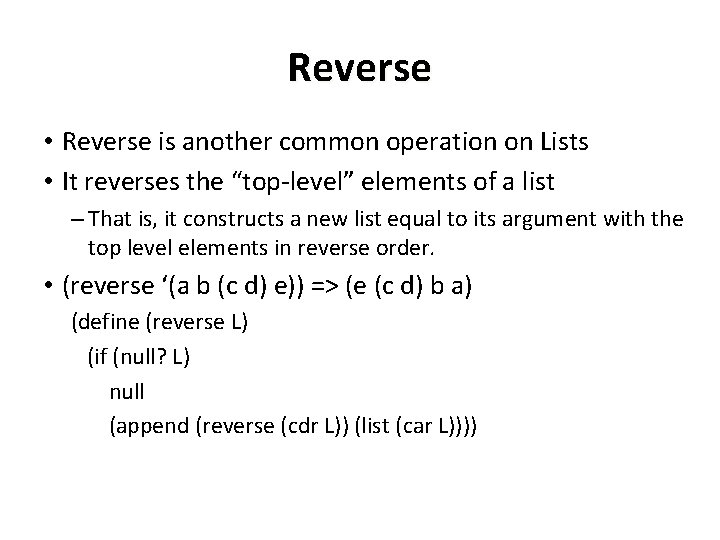 Reverse • Reverse is another common operation on Lists • It reverses the “top-level”