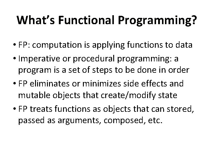 What’s Functional Programming? • FP: computation is applying functions to data • Imperative or
