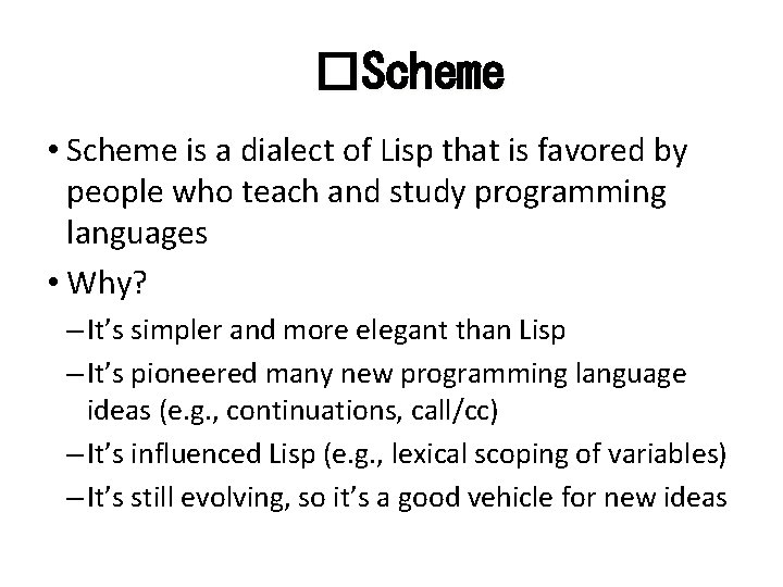 �Scheme • Scheme is a dialect of Lisp that is favored by people who