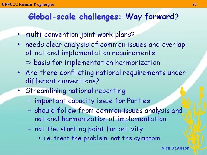 UNFCCC Ramsar & synergies 26 Global-scale challenges: Way forward? • multi-convention joint work plans?