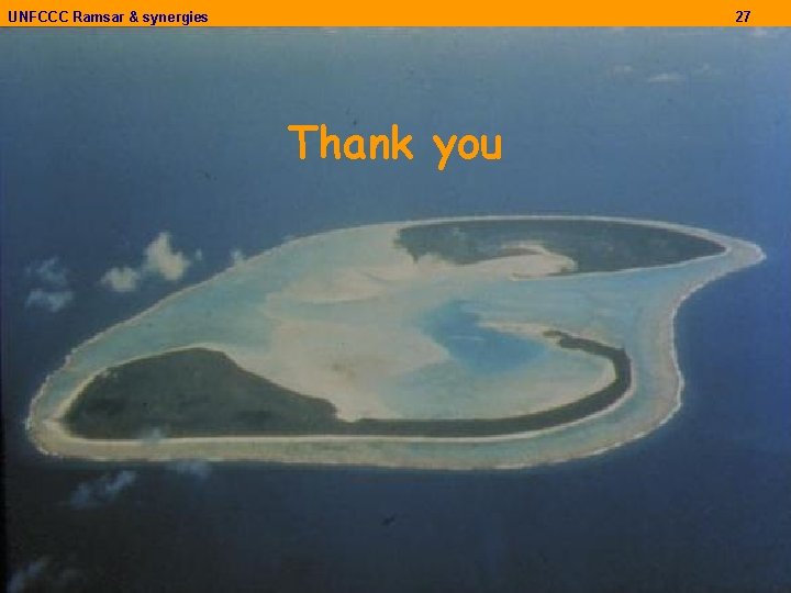 UNFCCC Ramsar & synergies 27 Thank you Nick Davidson 