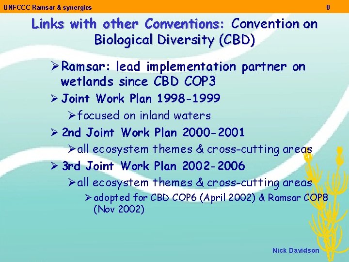 UNFCCC Ramsar & synergies 8 Links with other Conventions: Convention on Biological Diversity (CBD)