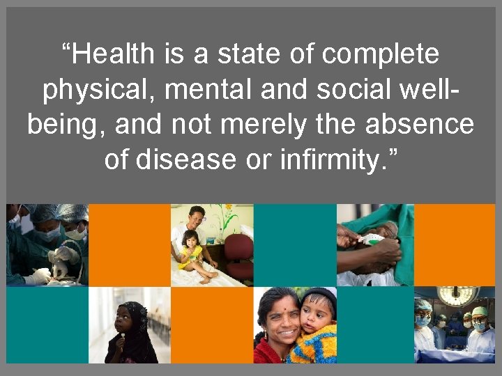 “Health is a state of complete physical, mental and social wellbeing, and not merely