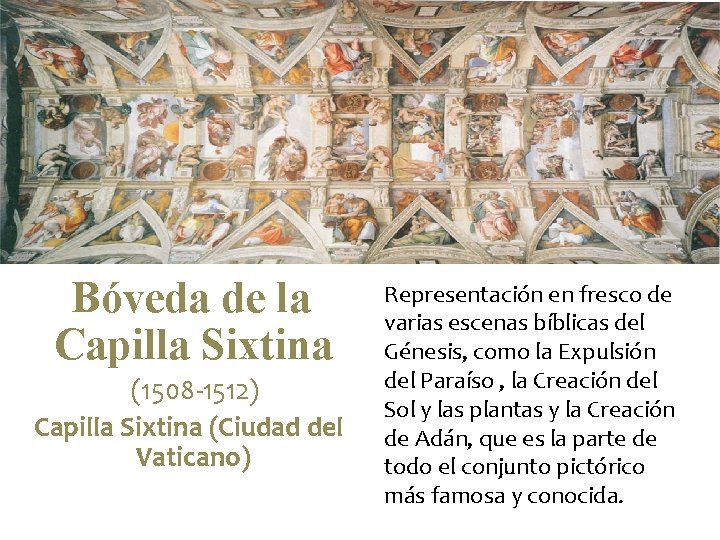 Bóveda de la Capilla Sixtina (1508 -1512) Capilla Sixtina (Ciudad del Vaticano) Representación en