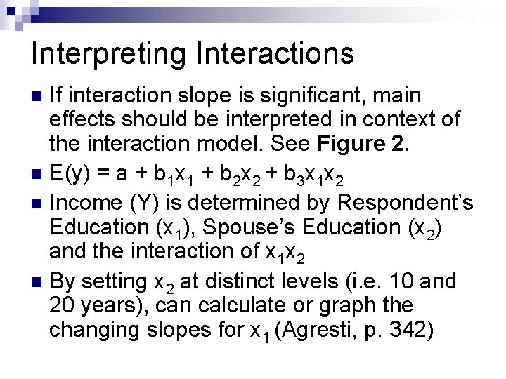 Interpreting Interactions If interaction slope is significant, main effects should be interpreted in context