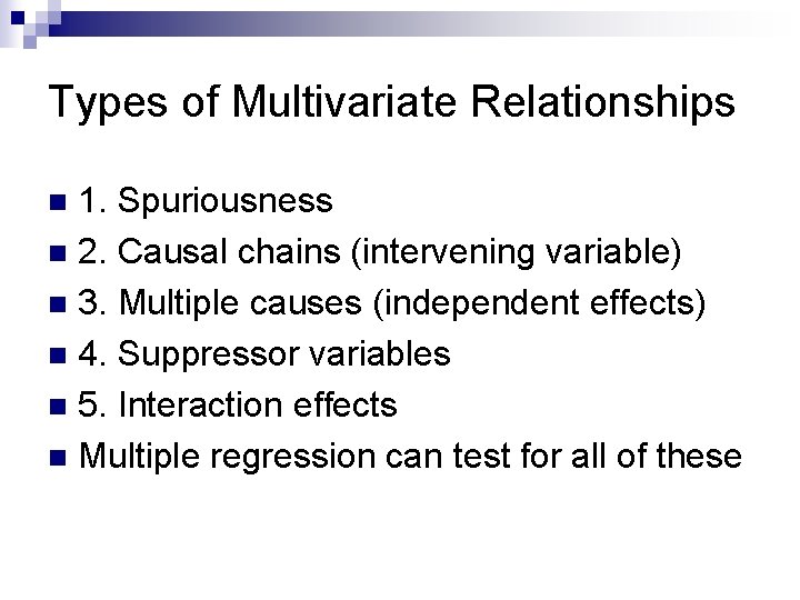 Types of Multivariate Relationships 1. Spuriousness n 2. Causal chains (intervening variable) n 3.