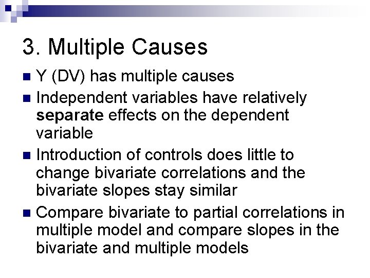 3. Multiple Causes Y (DV) has multiple causes n Independent variables have relatively separate