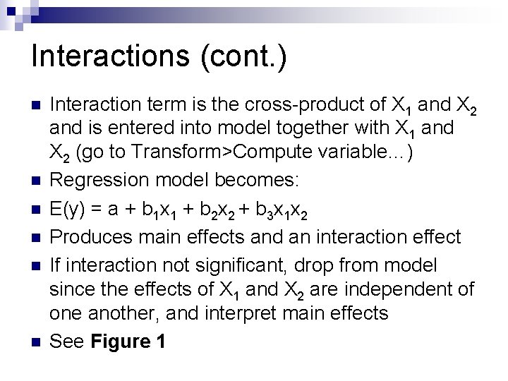 Interactions (cont. ) n n n Interaction term is the cross-product of X 1