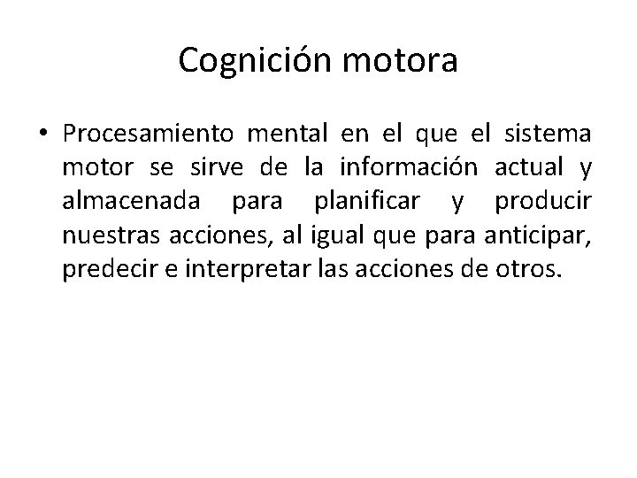 Cognición motora • Procesamiento mental en el que el sistema motor se sirve de