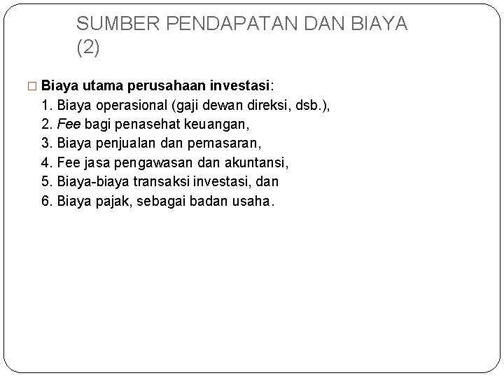 SUMBER PENDAPATAN DAN BIAYA (2) � Biaya utama perusahaan investasi: 1. Biaya operasional (gaji SUMBER PENDAPATAN DAN BIAYA (2) � Biaya utama perusahaan investasi: 1. Biaya operasional (gaji