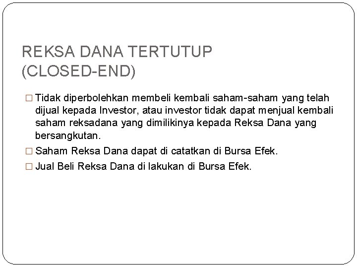 REKSA DANA TERTUTUP (CLOSED-END) � Tidak diperbolehkan membeli kembali saham-saham yang telah dijual kepada REKSA DANA TERTUTUP (CLOSED-END) � Tidak diperbolehkan membeli kembali saham-saham yang telah dijual kepada