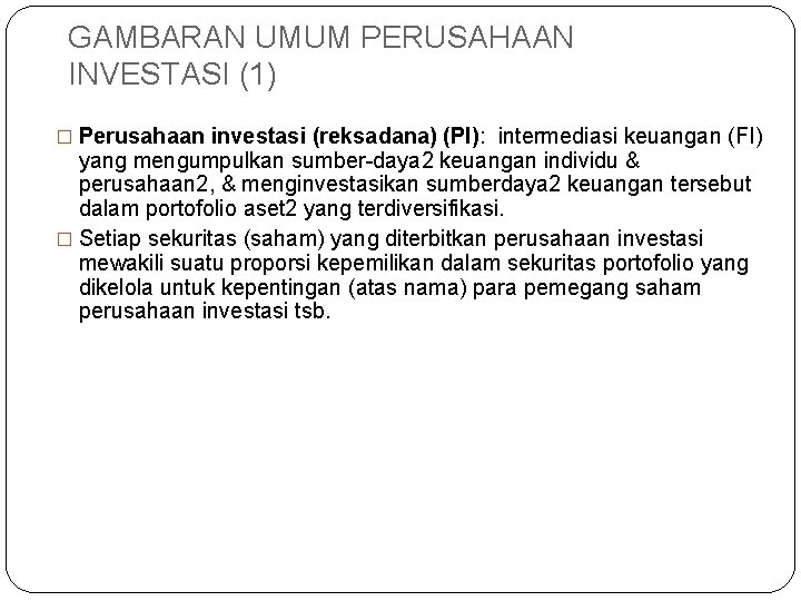 GAMBARAN UMUM PERUSAHAAN INVESTASI (1) � Perusahaan investasi (reksadana) (PI): intermediasi keuangan (FI) yang