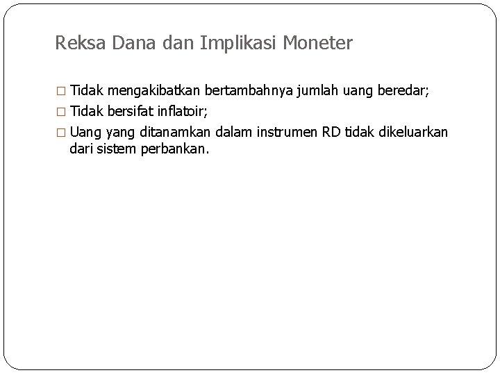 Reksa Dana dan Implikasi Moneter � Tidak mengakibatkan bertambahnya jumlah uang beredar; � Tidak Reksa Dana dan Implikasi Moneter � Tidak mengakibatkan bertambahnya jumlah uang beredar; � Tidak
