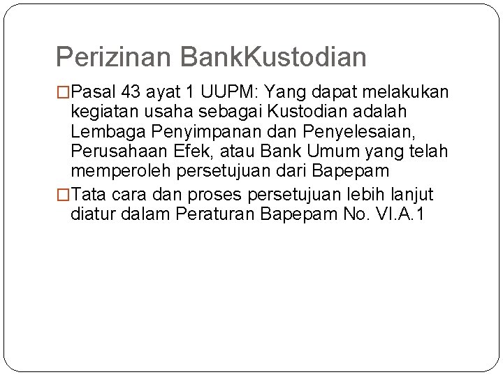 Perizinan Bank. Kustodian �Pasal 43 ayat 1 UUPM: Yang dapat melakukan kegiatan usaha sebagai