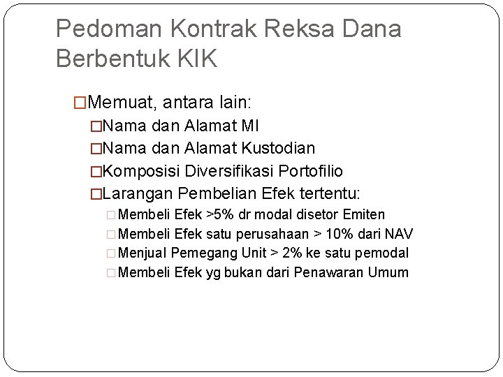 Pedoman Kontrak Reksa Dana Berbentuk KIK �Memuat, antara lain: �Nama dan Alamat MI �Nama