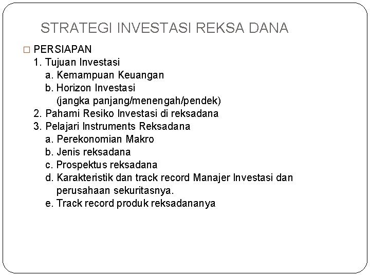 STRATEGI INVESTASI REKSA DANA � PERSIAPAN 1. Tujuan Investasi a. Kemampuan Keuangan b. Horizon