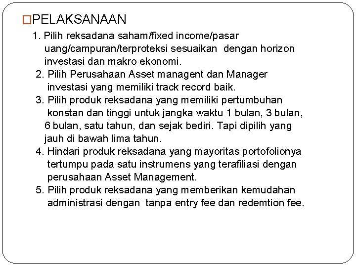 �PELAKSANAAN 1. Pilih reksadana saham/fixed income/pasar uang/campuran/terproteksi sesuaikan dengan horizon investasi dan makro ekonomi.