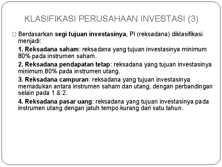 KLASIFIKASI PERUSAHAAN INVESTASI (3) � Berdasarkan segi tujuan investasinya, PI (reksadana) diklasifikasi menjadi: 1.
