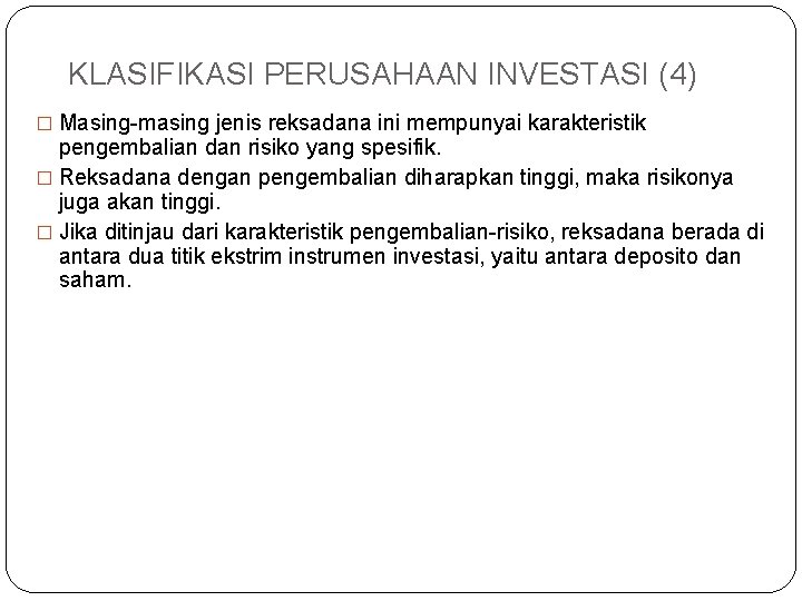 KLASIFIKASI PERUSAHAAN INVESTASI (4) � Masing-masing jenis reksadana ini mempunyai karakteristik pengembalian dan risiko