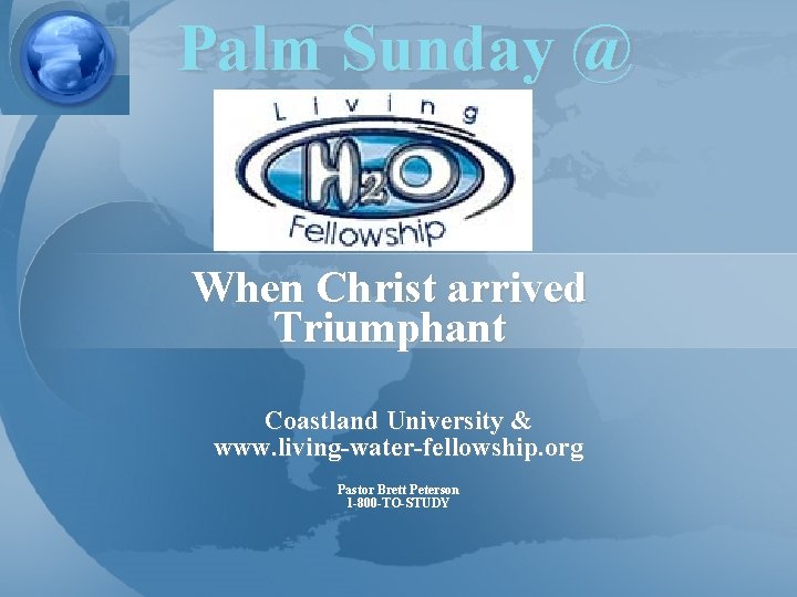 Palm Sunday @ When Christ arrived Triumphant Coastland University & www. living-water-fellowship. org Pastor