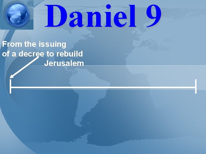 Daniel 9 From the issuing of a decree to rebuild Jerusalem 