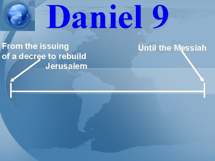 Daniel 9 From the issuing of a decree to rebuild Jerusalem Until the Messiah