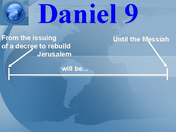 Daniel 9 From the issuing of a decree to rebuild Jerusalem will be. .