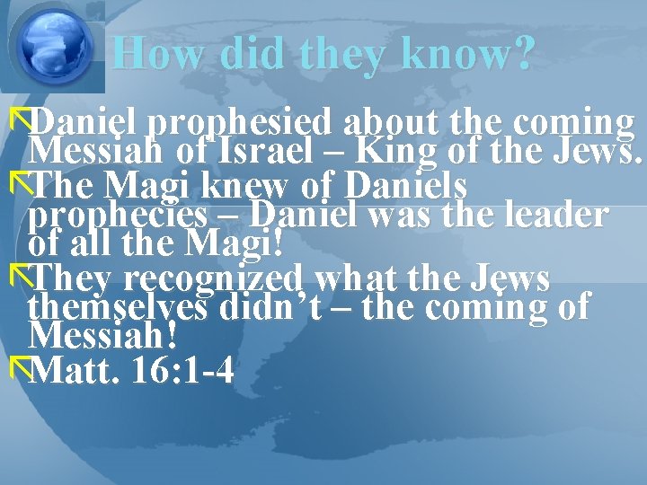 How did they know? ãDaniel prophesied about the coming Messiah of Israel – King