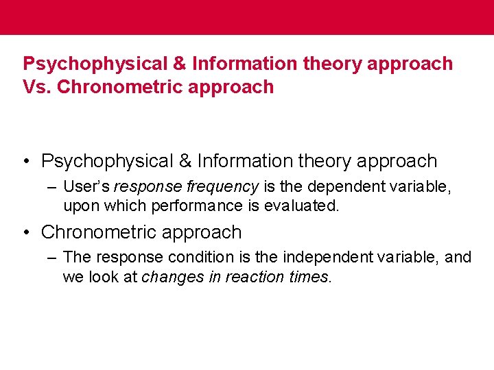 Psychophysical & Information theory approach Vs. Chronometric approach • Psychophysical & Information theory approach