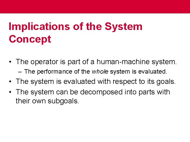 Implications of the System Concept • The operator is part of a human-machine system.