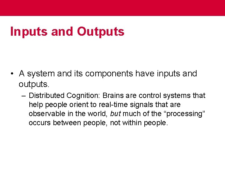 Inputs and Outputs • A system and its components have inputs and outputs. –