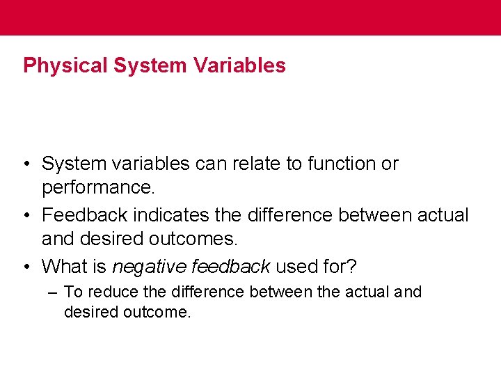 Physical System Variables • System variables can relate to function or performance. • Feedback
